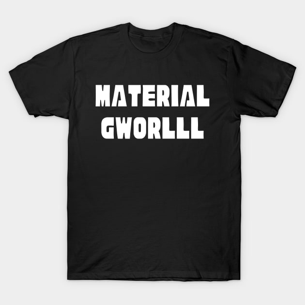 Material Girl Gworlll Internet Meme T-Shirt by Souls.Print